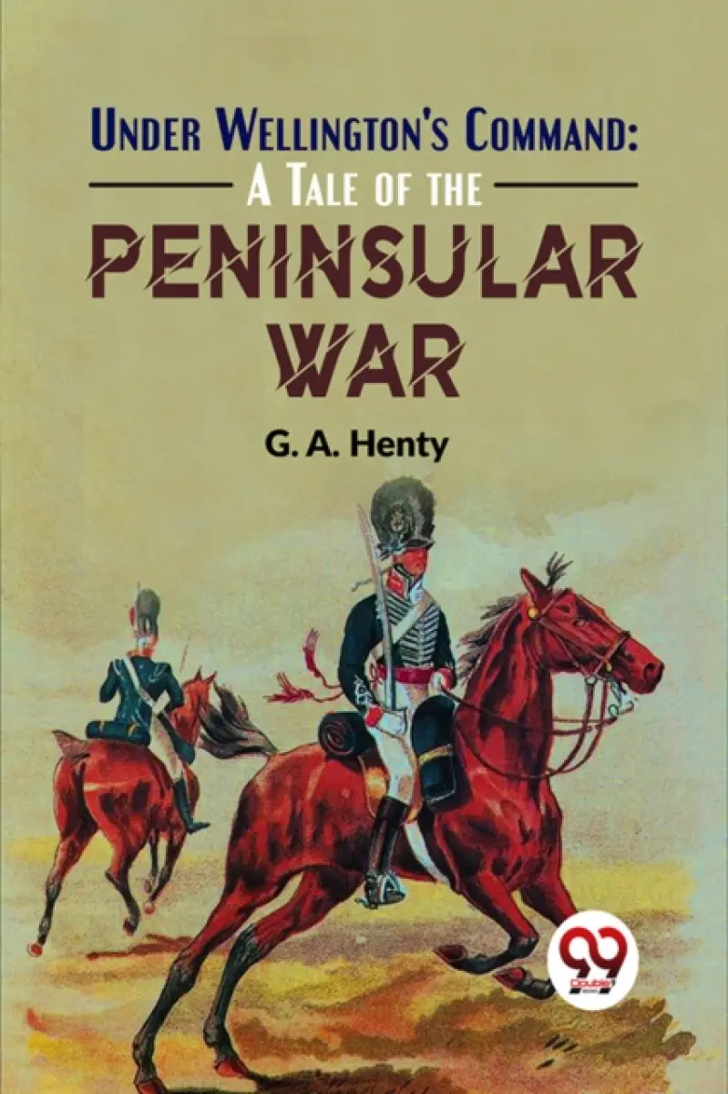 Under Wellington'S Command - G.A. Henty
