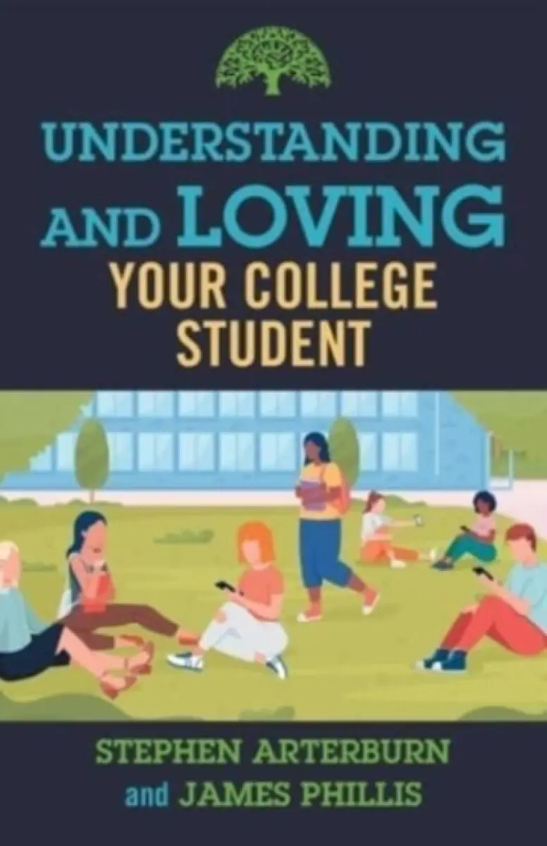 Understanding and Loving Your College Student - Stephen Arterburn, James Phillis
