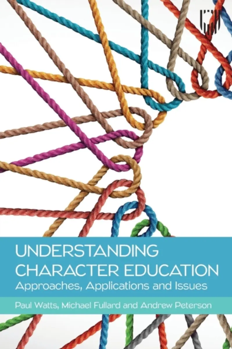 Understanding Character Education: Approaches, Applications and Issues - Andrew Peterson, Paul Watts, Michael Fullard