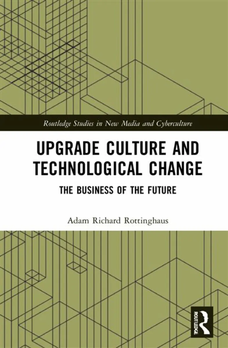 Upgrade Culture and Technological Change - Adam Richard Rottinghaus