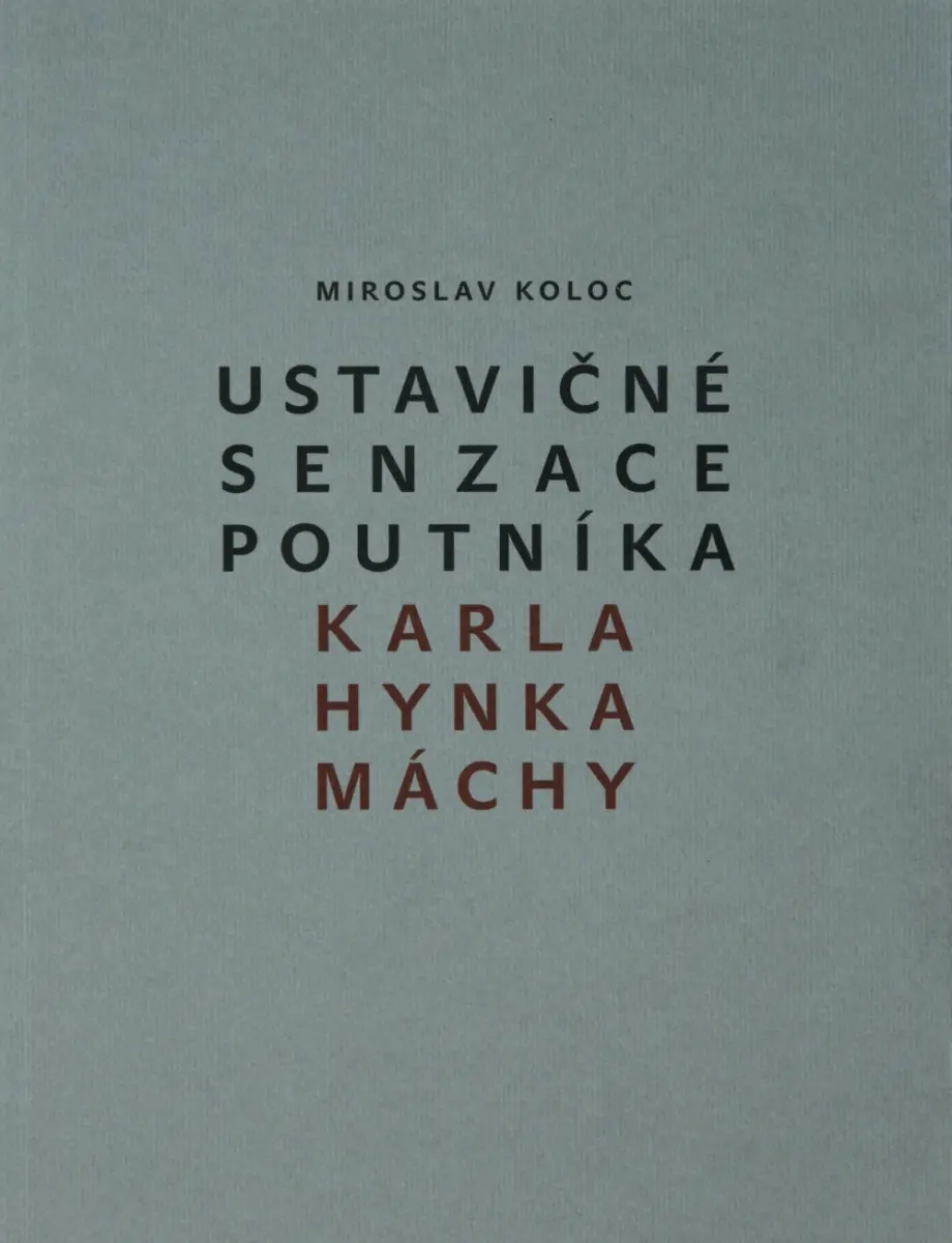 Ustavičné senzace poutníka Karla Hynka Máchy - Miroslav Koloc