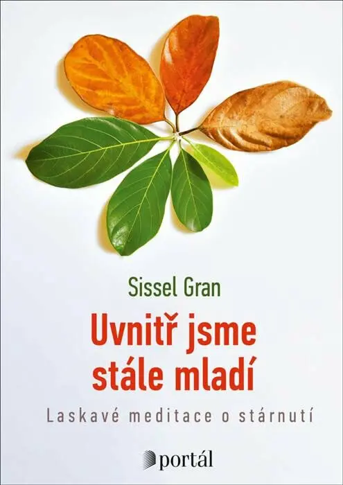 Uvnitř jsme stále mladí (Laskavé meditace o stárnutí) - Sissel Gran