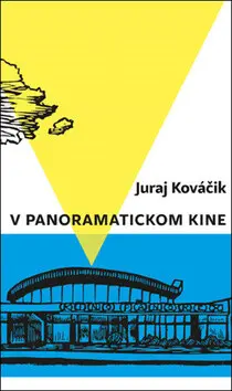 V panoramatickom kine - Juraj Kováčik,V panoramatickom kine - Juraj Kováčik - kniha z kategorie Spoločenská beletria