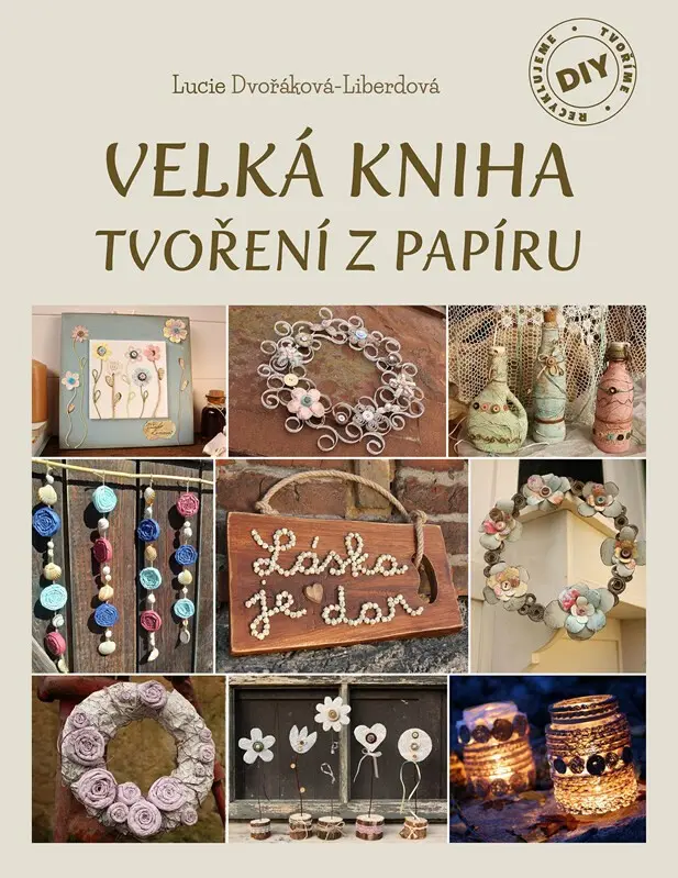 Velká kniha tvoření z papíru - Lucie Dvořáková Liberdová