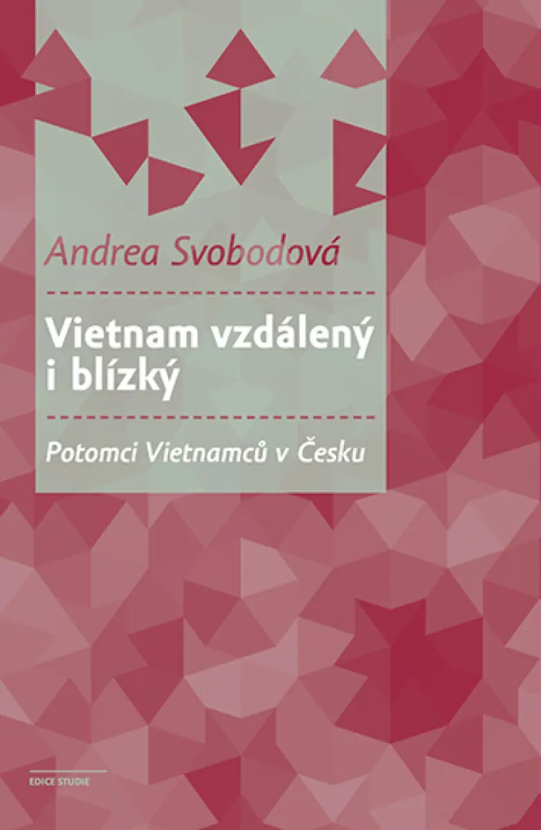 Vietnam vzdálený i blízký - Potomci Vietnamců v Česku - Andrea Svobodová