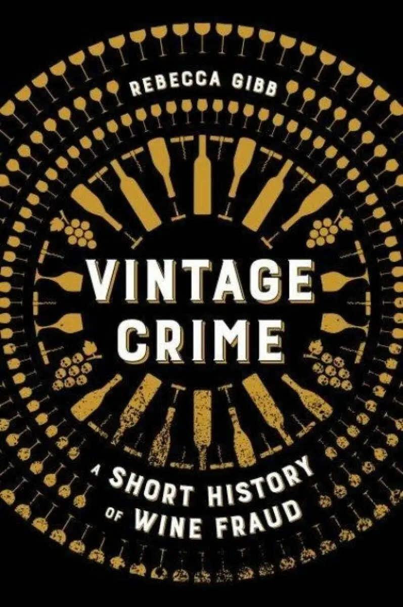 Vintage Crime – A Short History of Wine Fraud - Rebecca Gibb