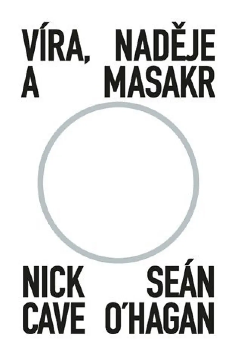 Víra, naděje a masakr - Nick Cave, Seán O‘Hagan