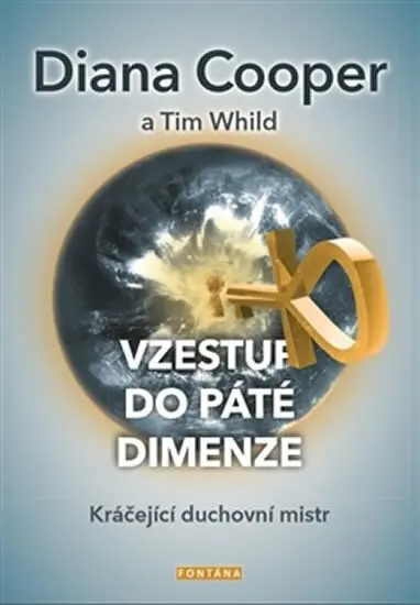 Vzestup do páté dimenze (Kráčející duchovní mistr) - Diana Cooper, Tim Whild