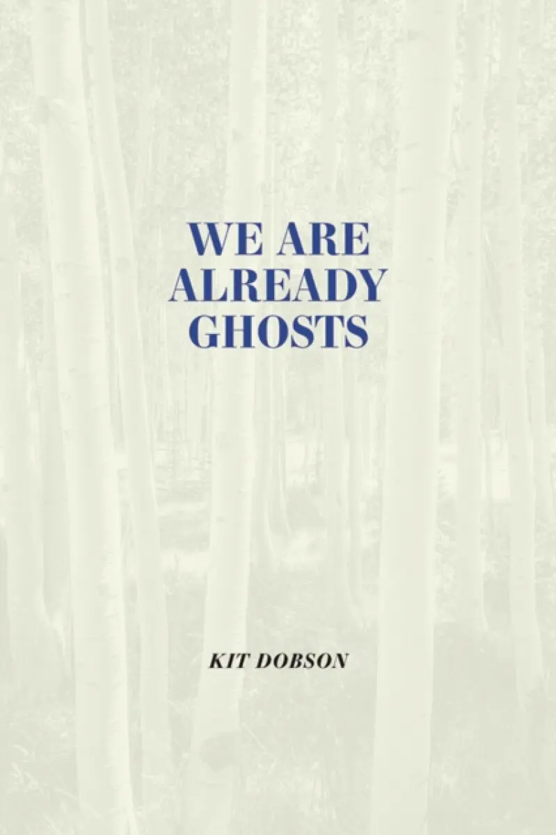 We are Already Ghosts - Kit Dobson