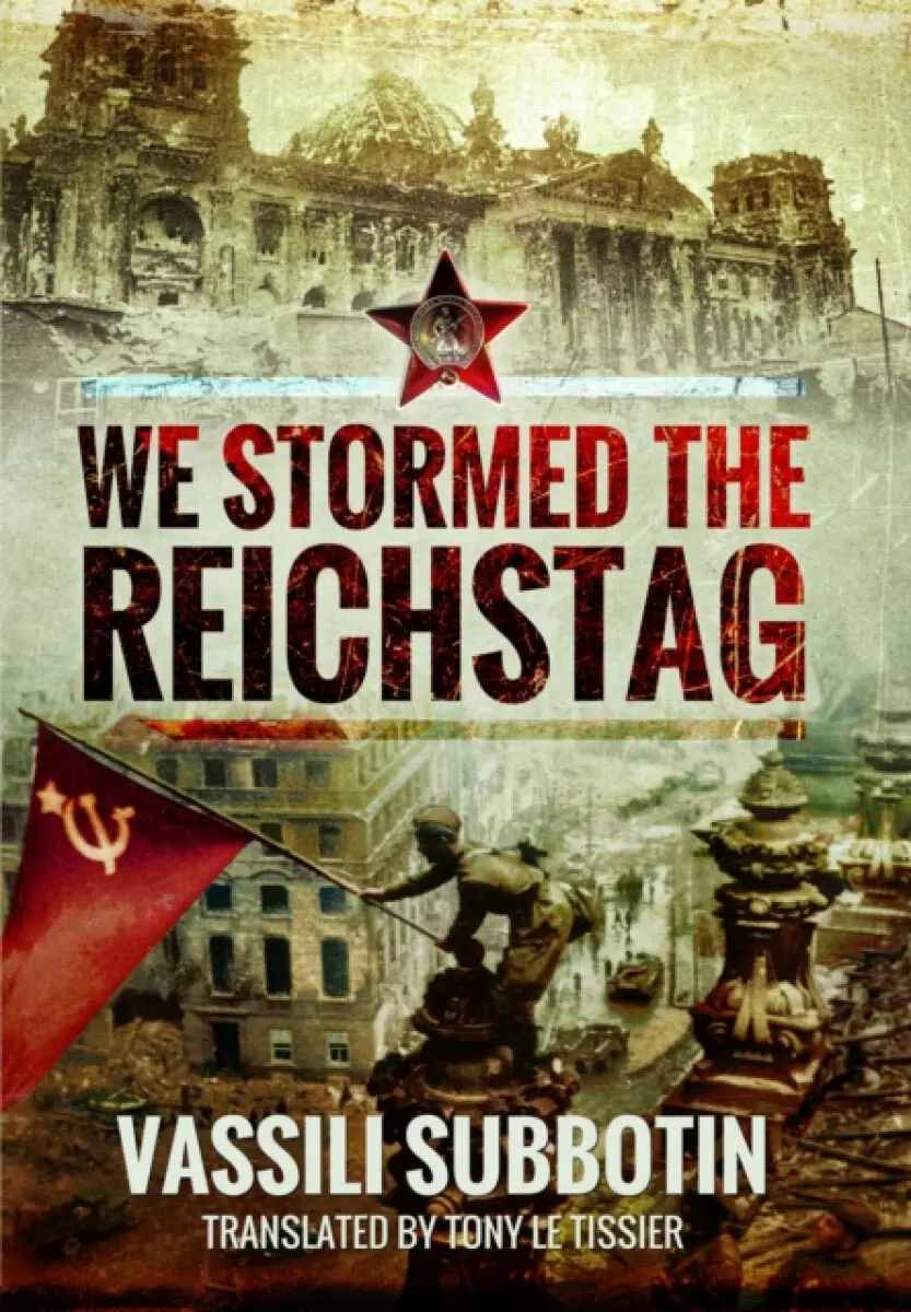 We Stormed the Reichstag - Vassili Subbotin