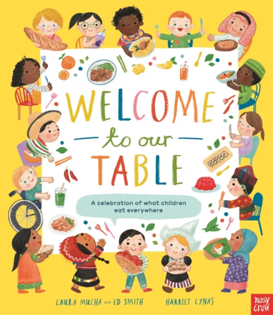 Welcome to Our Table: A Celebration of What Children Eat Everywhere - Smith Ed, Laura Mucha