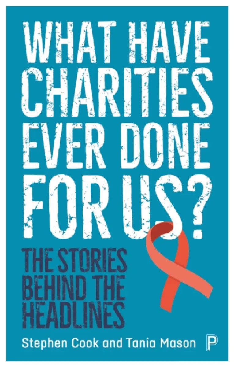What Have Charities Ever Done for Us? – The Storie s Behind the Headlines - Stephen Cook, Tania Mason