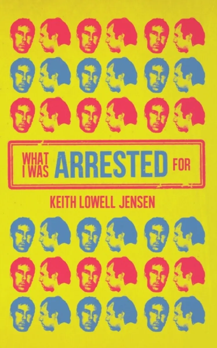 What I Was Arrested For - Keith Lowell Jensen