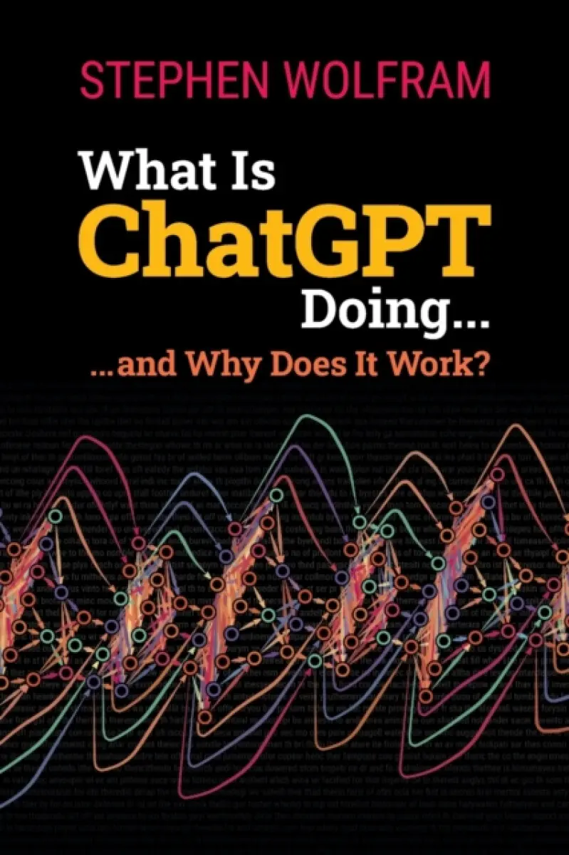 What Is Chatgpt Doing ... And Why Does It Work? - Stephen Wolfram