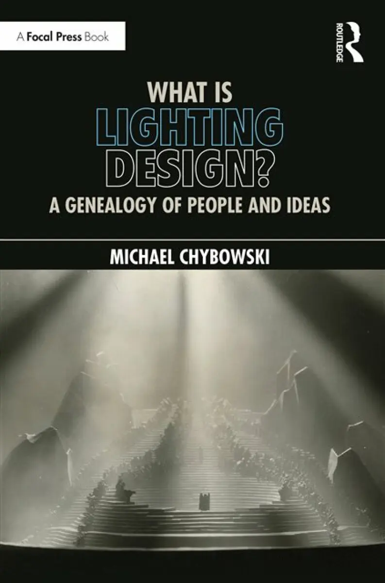 What Is Lighting Design? (A Genealogy of People and Ideas) - Michael Chybowski