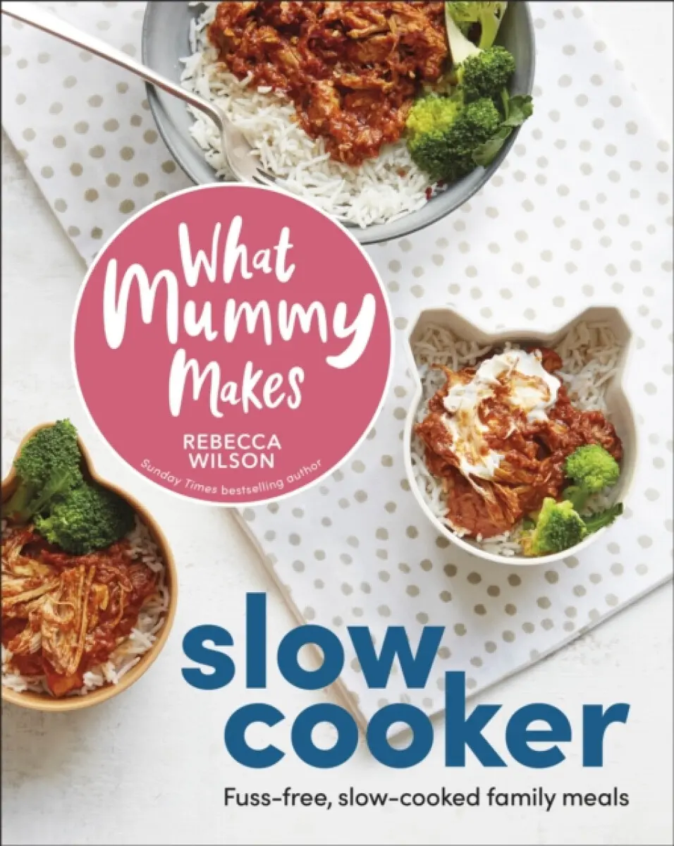 What Mummy Makes Slow Cooker - Rebecca Wilson