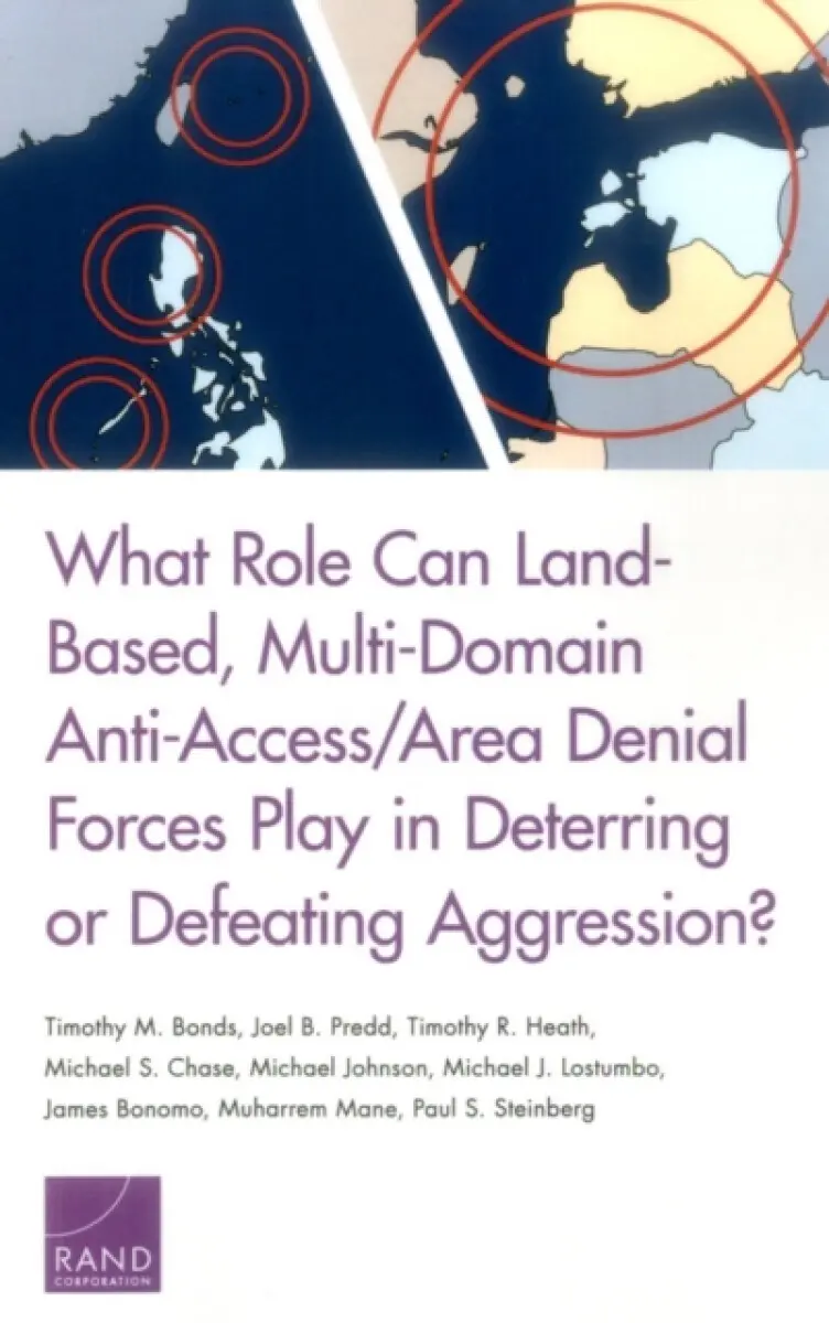What Role Can Land-Based, Multi-Domain Anti-Access/Area Denial Forces Play in Deterring or Defeating Aggression? - Johnson Michael, Joel B Predd, Timo