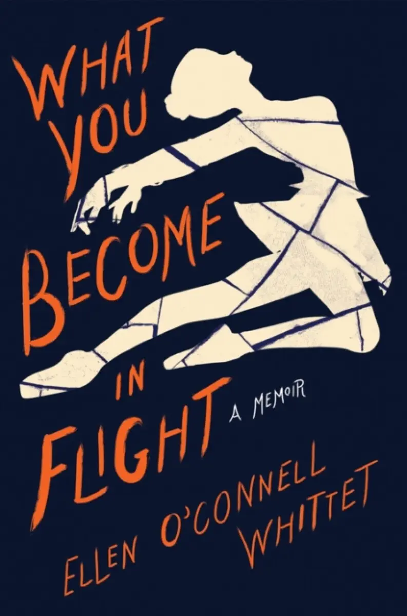 What You Become in Flight - Ellen O'Connell Whittet