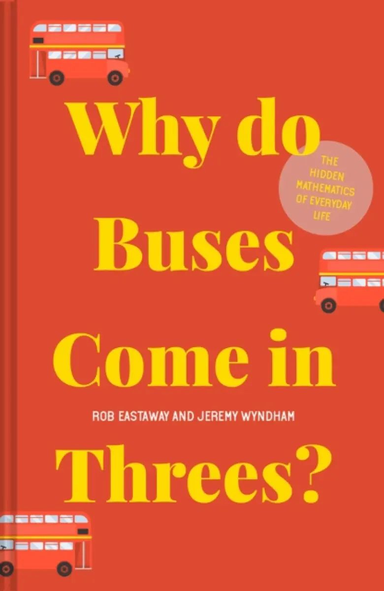Why Do Buses Come in Threes? - Rob Eastaway, Jeremy Wyndham
