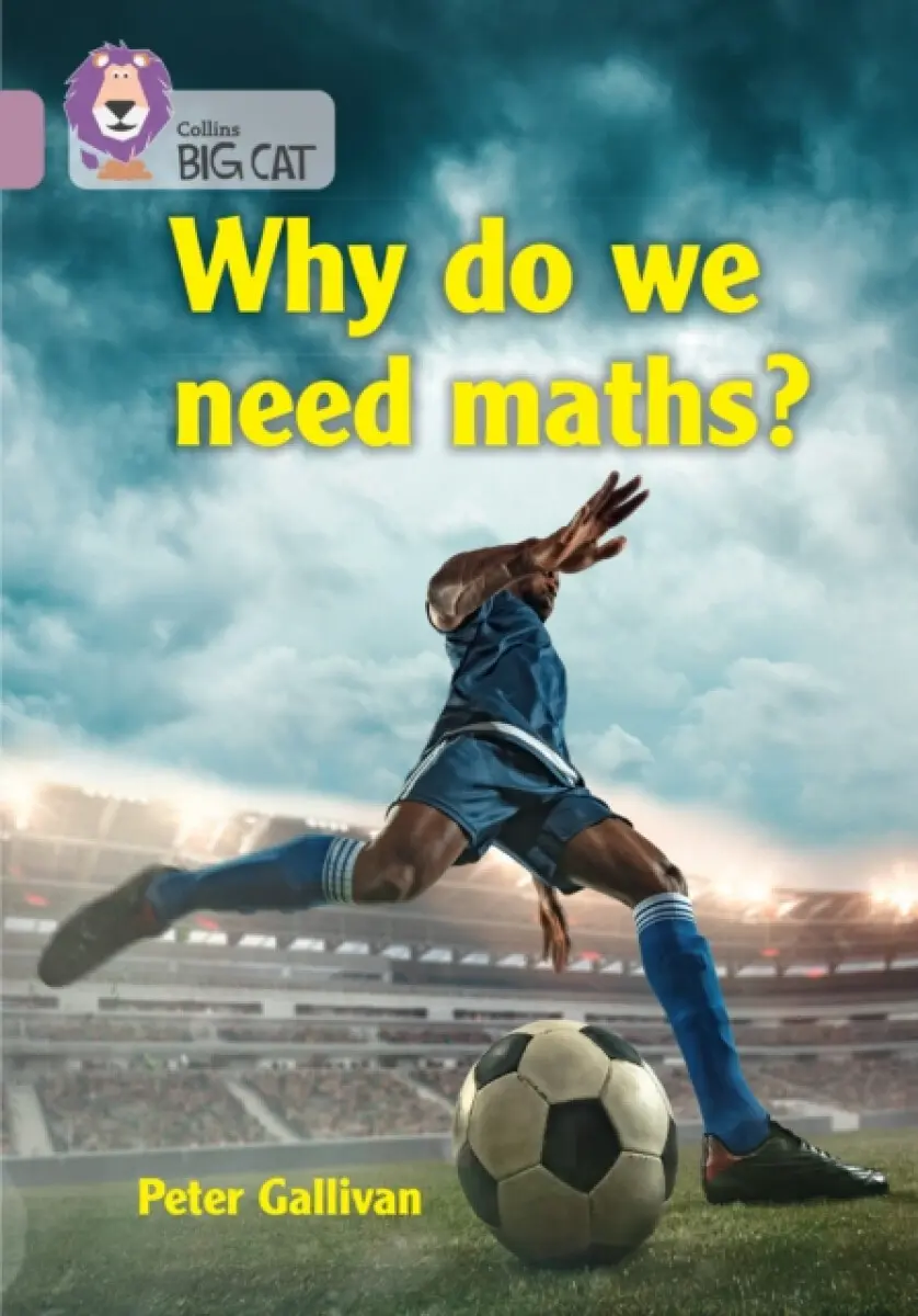 BIG CAT_WHY WE NEED MATHS - Peter Gallivan, The Royal Institution