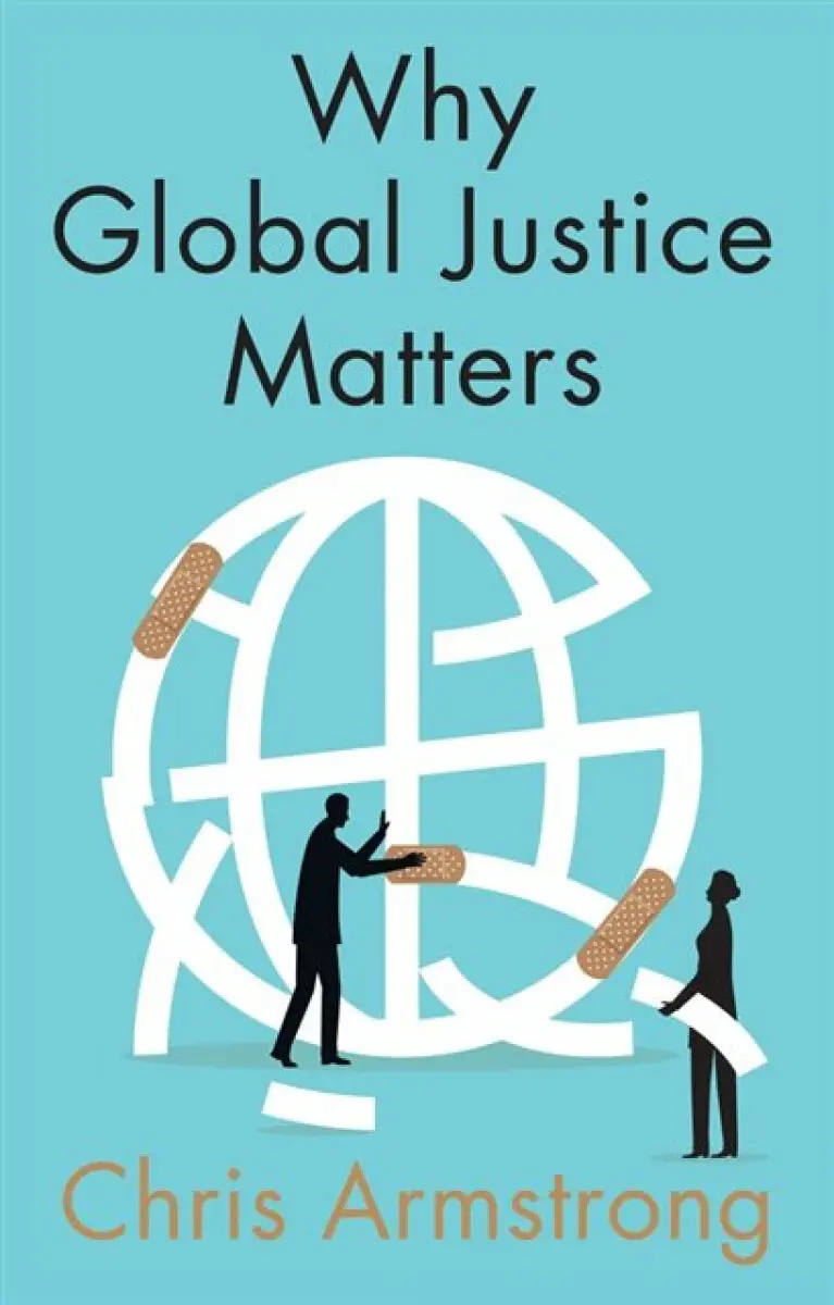 Why Global Justice Matters, Moral Progress in a Divided World - Chris Armstrong