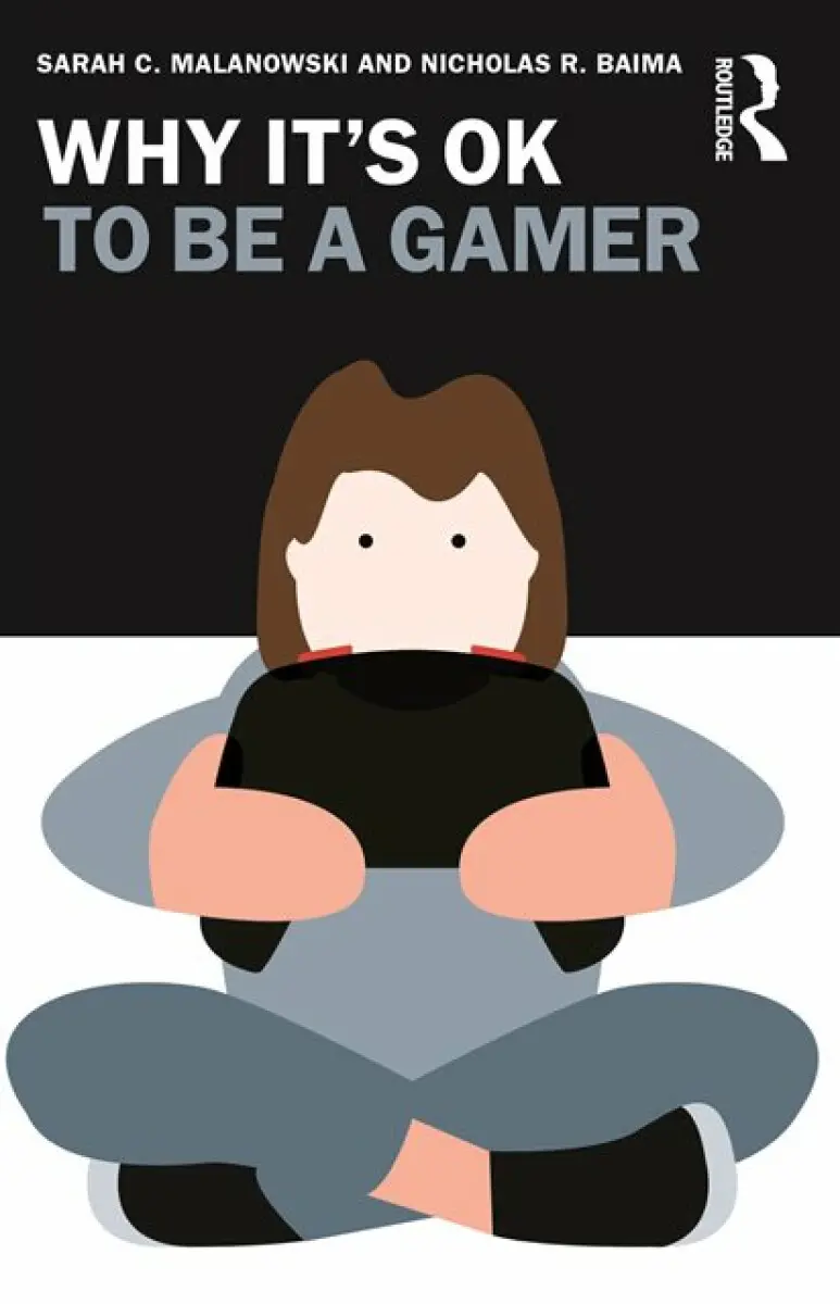 Why It's OK to Be a Gamer - Nicholas R. Baima, Sarah C. Malanowski