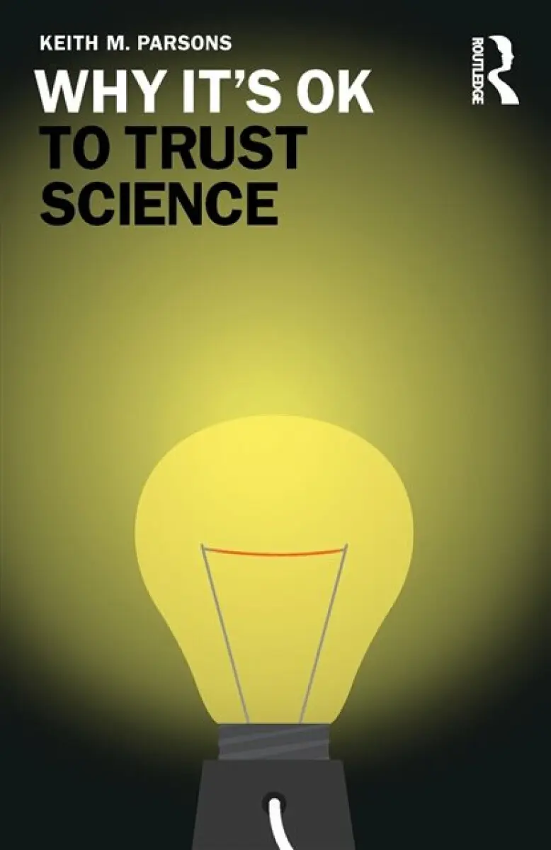 Why It's OK to Trust Science - Keith M. Parsons