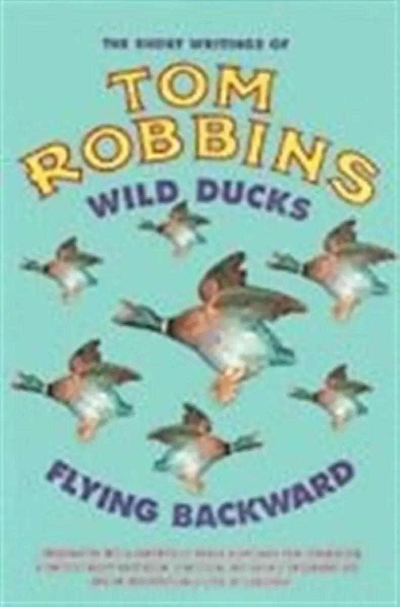 Wild Ducks Flying Backward - Tom Robbins