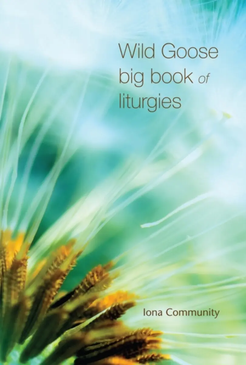 Wild Goose Big Book of Liturgies - The Iona Community