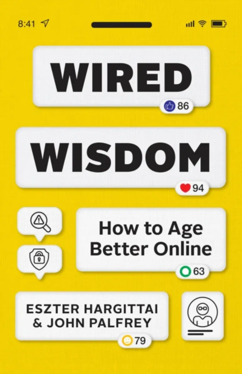 Wired Wisdom – How to Age Better Online - Eszter Hargittai, John, JD Palfrey