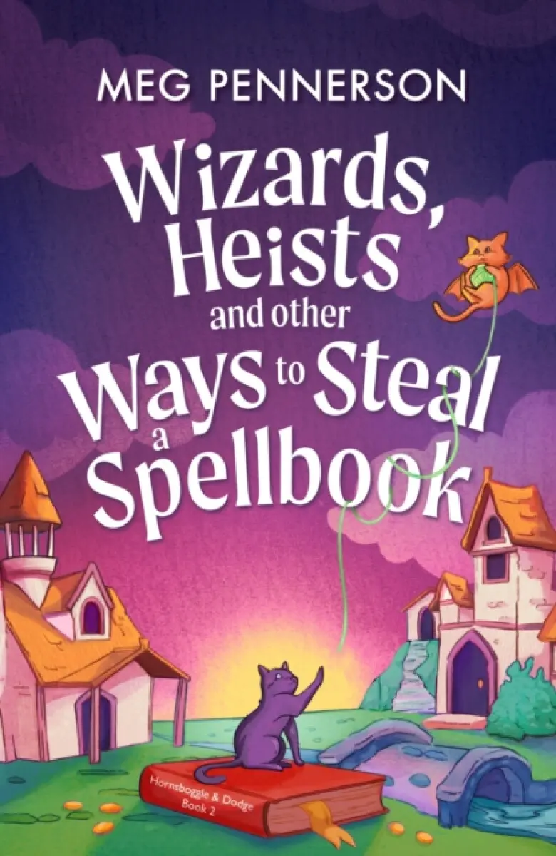 Wizards, Heists and Other Ways to Steal a Spellbook - Meg Pennerson
