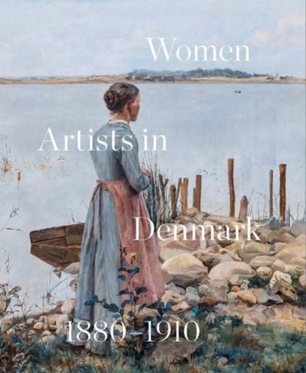 Women Artists in Denmark 1880–1910 – In Search of the Modern - Inge Lise Mogen Bech, Sara Alfort, Mette Sandbye, Lone Kølle Martinsen, Lene Bøgh