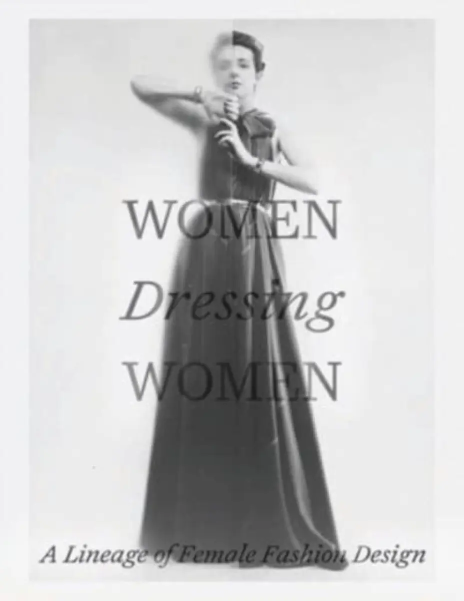 Women Dressing Women – A Lineage of Female Fashion Design - Karen Van Godtsenhoven, Mellissa Huber