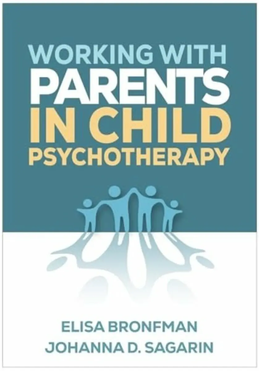 Working With Parents in Child Psychotherapy - Elisa Bronfman, Johanna D. Sagarin