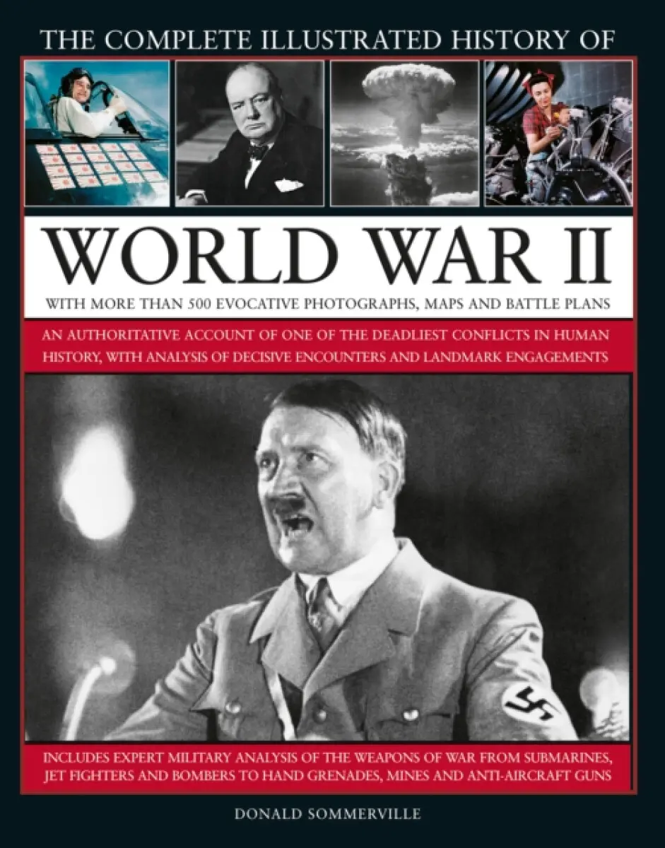 The Complete Illustrated History of World War II - Donald Sommerville