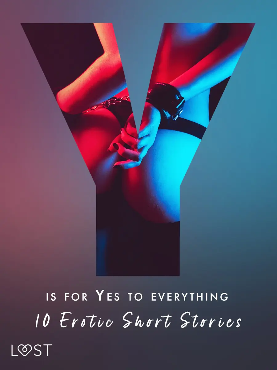Y is for Yes to Everything - 10 Erotic Short Stories - Morten Brask, Lotte Garbers, Betty Frank Simonsen, Kristiane Hauer