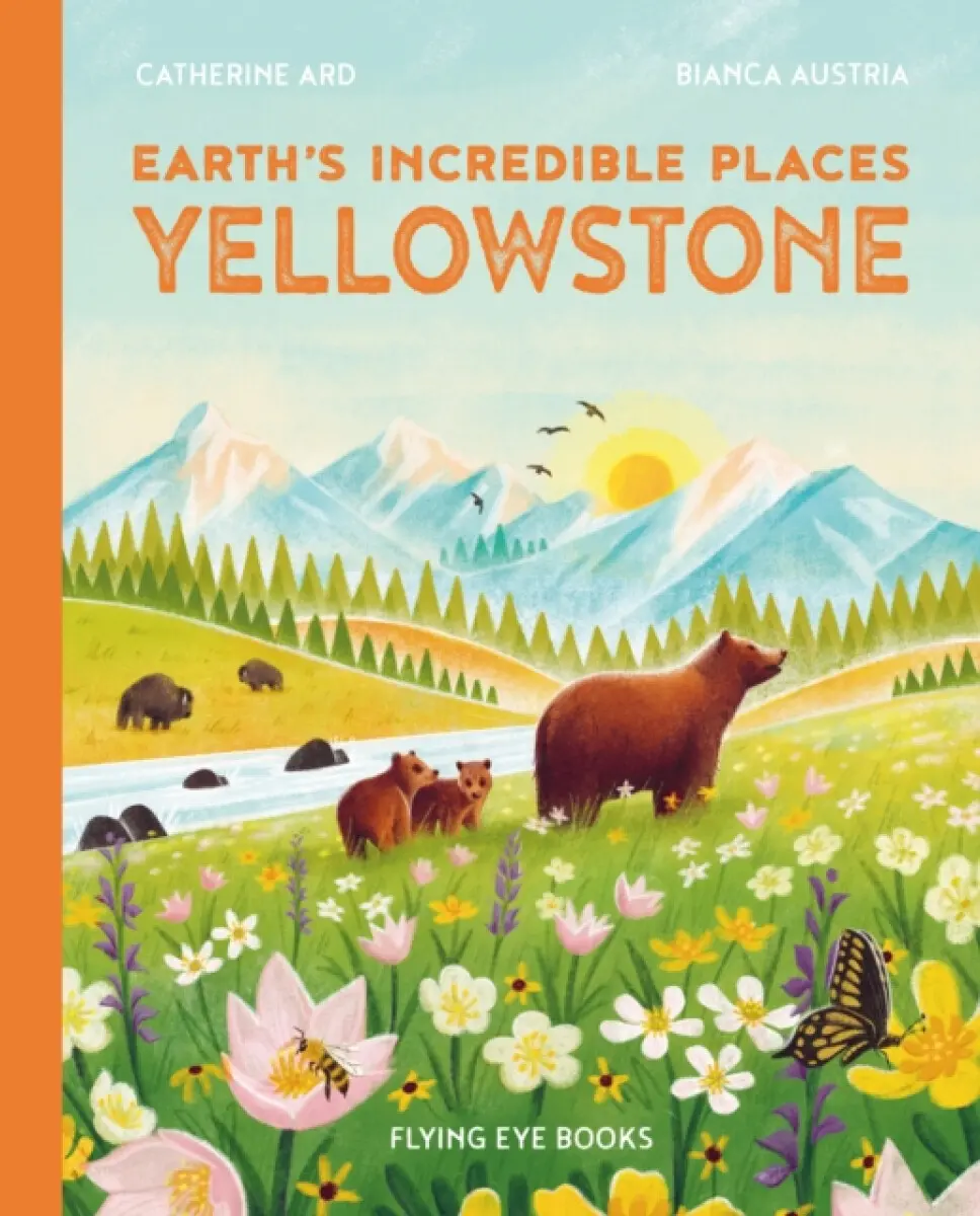 Earth's Incredible Places: Yellowstone - Catherine Ard