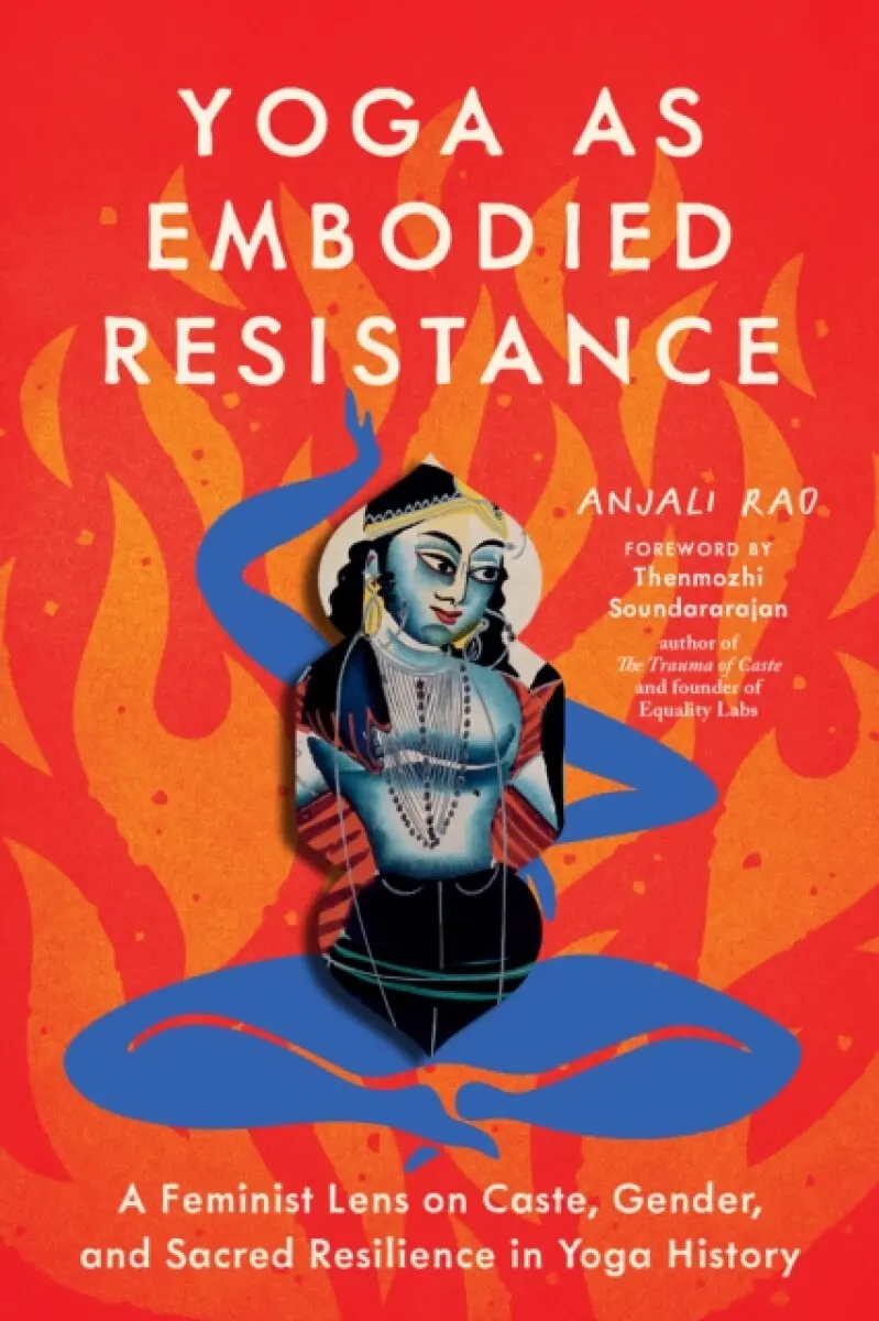 Yoga as Embodied Resistance - Anjali Rao