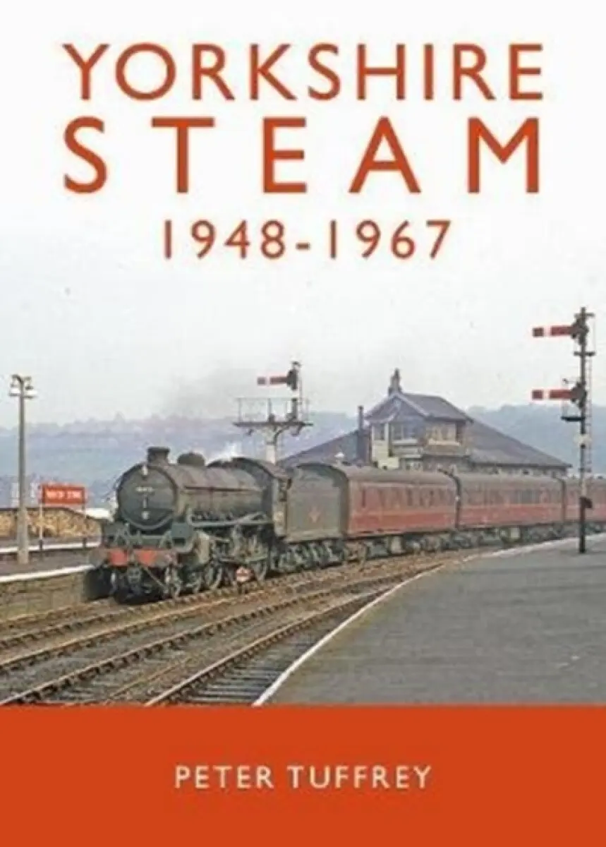 Yorkshire Steam 1948-1968 - Peter Tuffrey