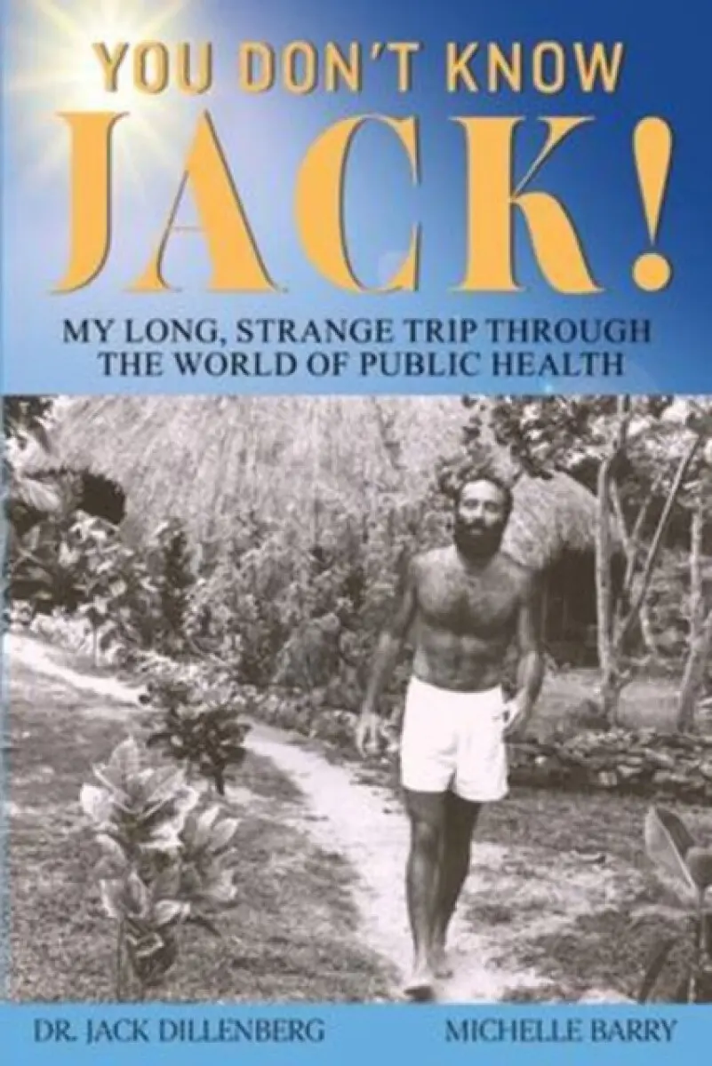 You Don't Know Jack! My Long, Strange Trip Through the World of Public Health - Dr. Jack Dillenberg with Michelle Barry