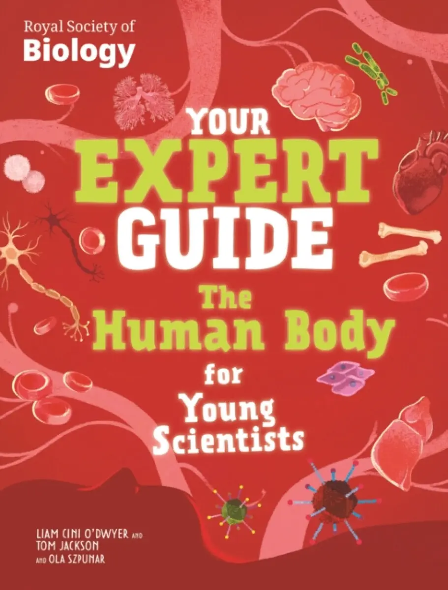 Your Expert Guide: The Human Body for Young Scientists - Tom Jackson, Liam Cini-O'Dwyer