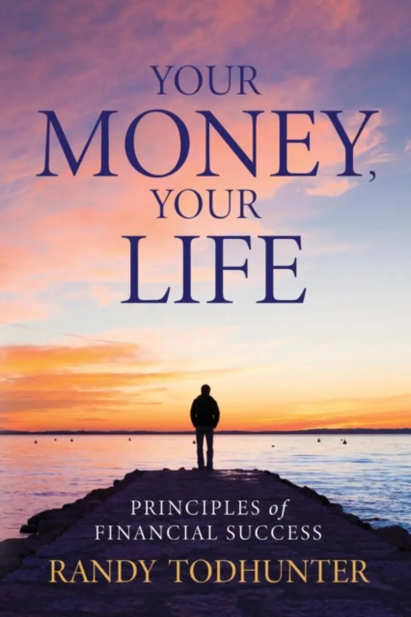 Your Money, Your Life - Randy Todhunter