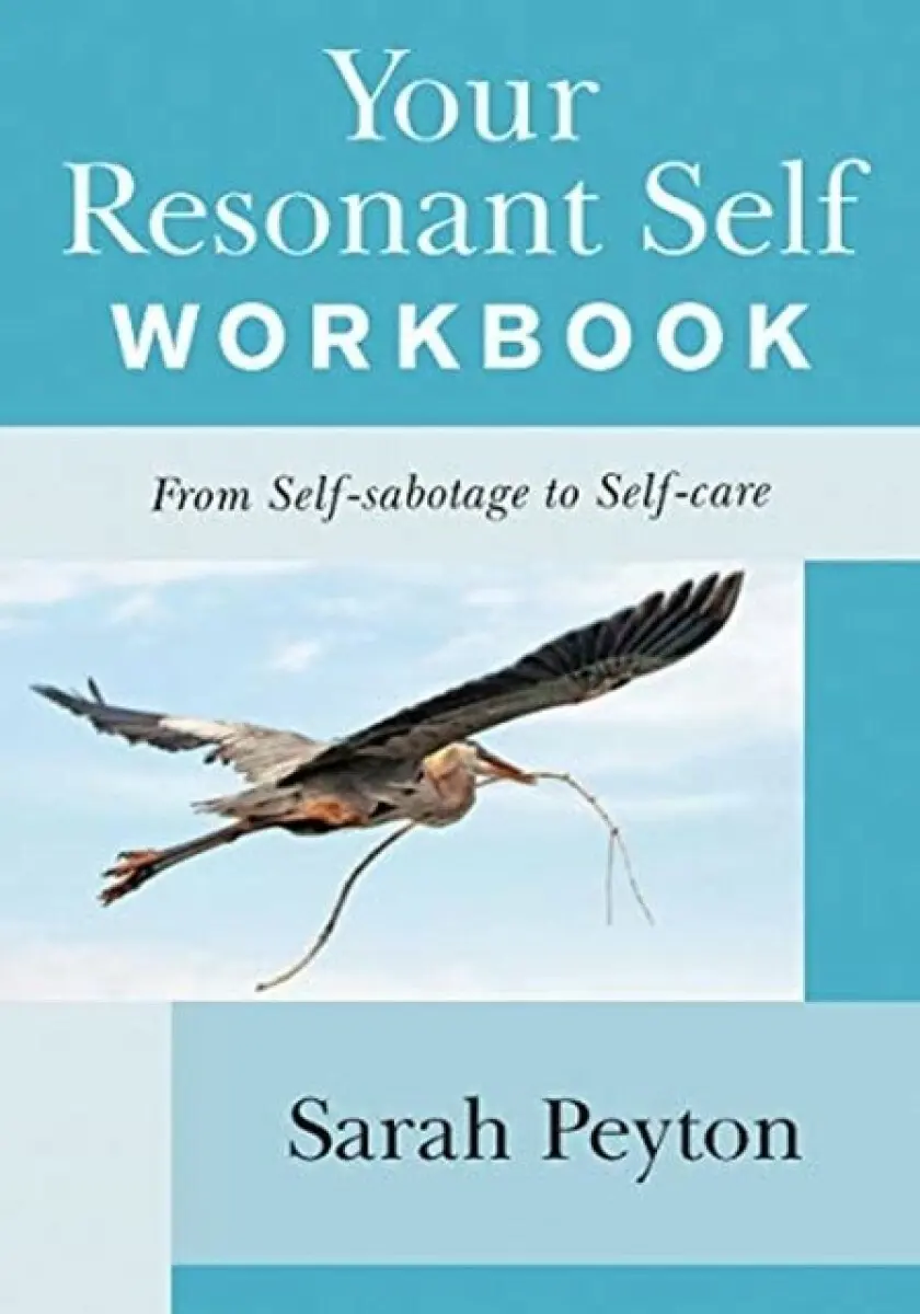Your Resonant Self Workbook – From Self–sabotage to Self–care - Sarah Peyton