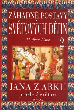 Záhadné postavy světových dějin 2. (Jana z Arku. Prokletá světice.) - Vladimír Liška
