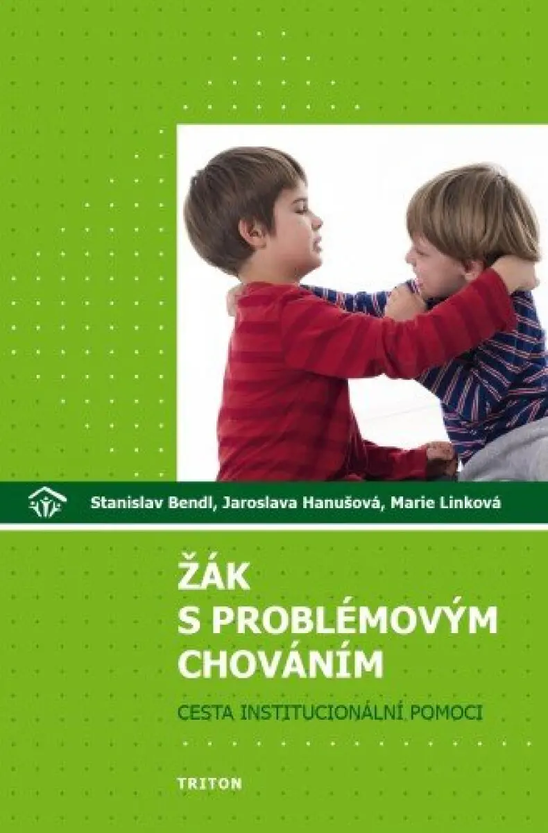 Žák s problémovým chováním: cesta institucionální pomoci - Stanislav Bendl, Jaroslava Hanušová, Marie Linková