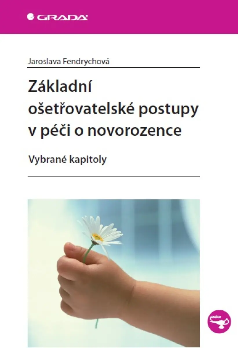Základní ošetřovatelské postupy v péči o novorozence - Jaroslava Fendrychová