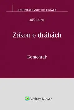 Zákon o dráhách - Komentář - Jiří Lojda