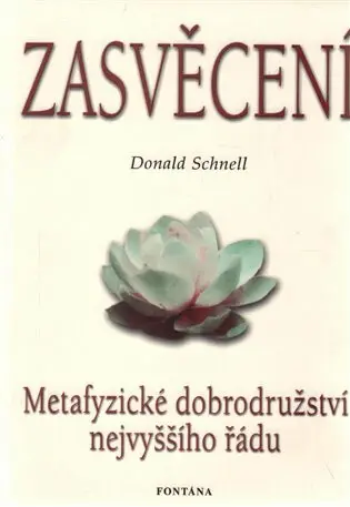 Zasvěcení (Metafyzické dobrodružství nejvyššího řádu) - Donald Schnell
