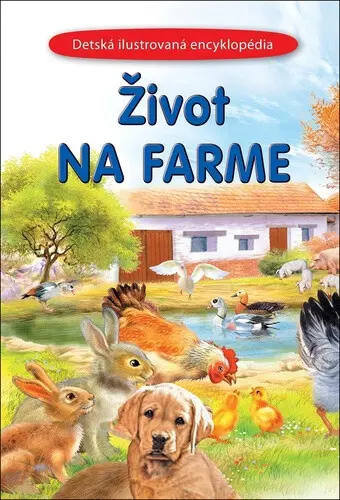 Život na farme (Detská ilustrovaná encyklopédia),Život na farme (Detská ilustrovaná encyklopédia) - kniha z kategorie Encyklopédie