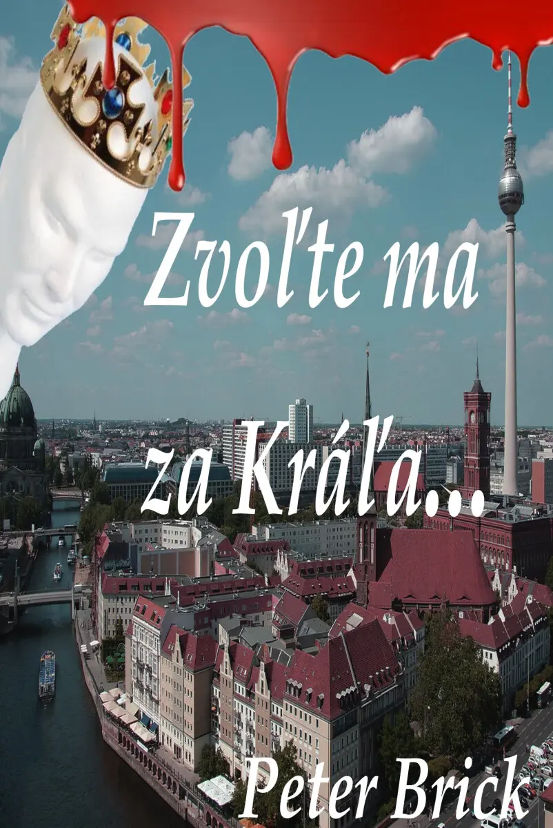 Zvoľte ma za Kráľa - Peter Brick